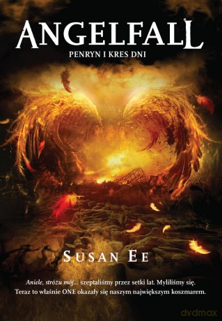 Penryn i kres dni. Angelfall (Tom 3) - Susan Ee [KSIĄŻKA]