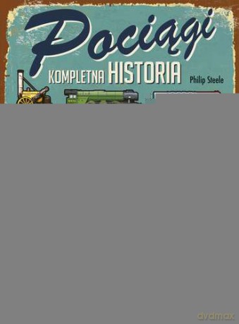 Pociągi. Kompletna historia 50 wyjątkowych modeli do złożenia [KSIĄŻKA]