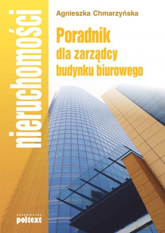 Poradnik dla zarządcy budynku biurowego - Agnieszka Chmarzyńska [KSIĄŻKA]