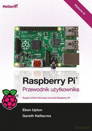 Raspberry pi. Przewodnik użytkownika - Eben Upton, Gareth Halfacree [KSIĄŻKA]