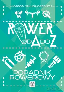 Rower od A do Z. Poradnik kierowcy - Marcin Jakub Korzonek [KSIĄŻKA]