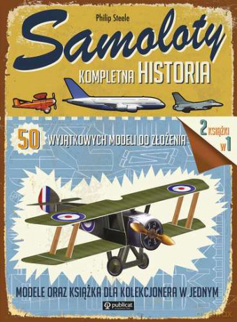 Samoloty. Kompletna historia 50 wyjątkowych modeli do złożenia [KSIĄŻKA]