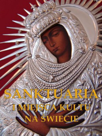 Sanktuaria i miejsca kultu na świecie (twarda) [KSIĄŻKA]