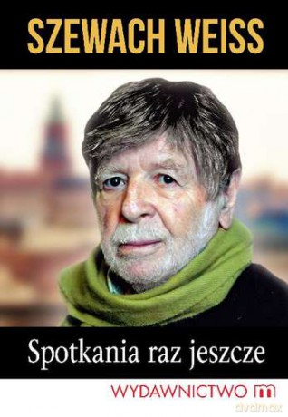 Spotkania raz jeszcze - Szewach Weiss [KSIĄŻKA]