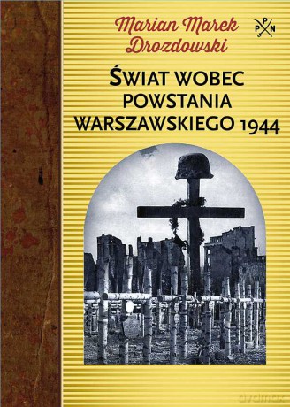 Świat wobec powstania warszawskiego 1944 - Marian Marek Drozdowski (twarda) [KSIĄŻKA]