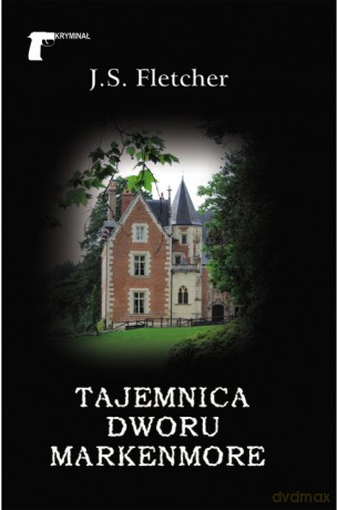 Tajemnica dworu Markenmore - J.S. Fletcher [KSIĄŻKA]