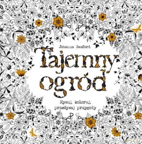 Tajemny ogród. Rysuj, koloruj, przeżywaj przygody - Johanna Basford [KSIĄŻKA]