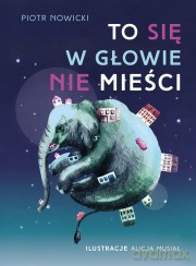 To się w głowie nie mieści - Piotr Nowicki (twarda) [KSIĄŻKA]