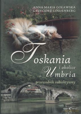 Toskania, Umbria i okolice. Przewodnik subiektywny - Anna Maria Goławska I Grzegorz Lindenberg [KSIĄŻKA]