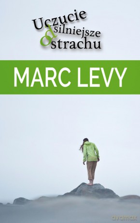 Uczucie silniejsze od strachu - Marc Levy [KSIĄŻKA]