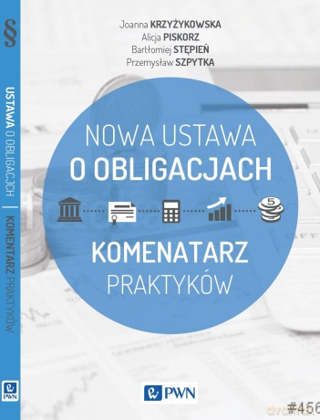 Ustawa o obligacjach. Pozyskanie kapitału na catalyst. Praktyczny komentarz - Alicja Piskorz [KSIĄŻKA]