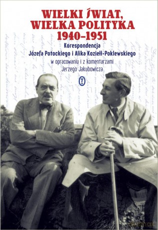 Wielki świat, wielka polityka 1940-1951. Korespondencja Józefa Potockiego i Alika Koziełł-Poklewskiego - Józef Potocki (twarda) [KSIĄŻKA]