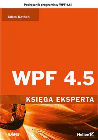 WPF 4.5. Księga eksperta - Adam Nathan (twarda) [KSIĄŻKA]