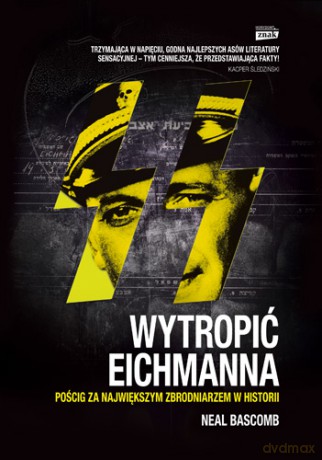 Wytropić Eichmanna - Neal Bascomb (twarda) [KSIĄŻKA]