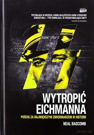 Wytropić Eichmanna - Neal Bascomb (twarda) [KSIĄŻKA]