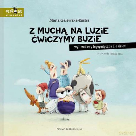 Z muchą na luzie ćwiczymy buzie, czyli zabawy logopedyczne dla dzieci - Marta Galewska-Kustra (twarda) [KSIĄŻKA]
