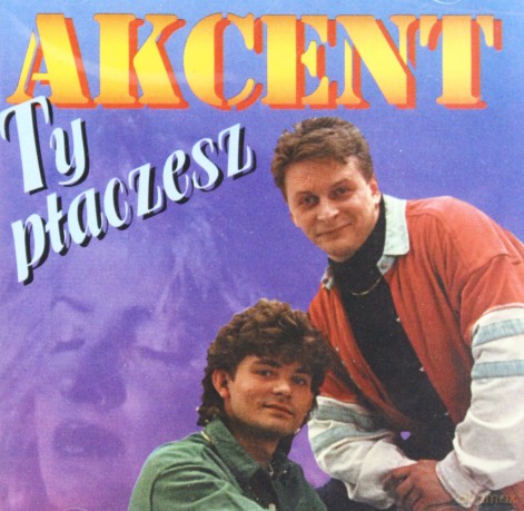 Akcent: Ty Płaczesz [CD]