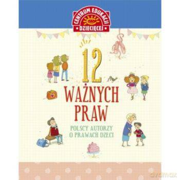 12 ważnych praw. Polscy autorzy o prawach dzieci (twarda) [KSIĄŻKA]