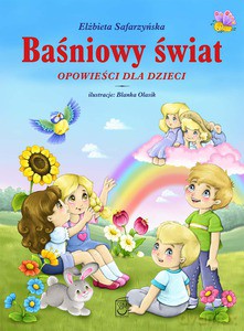 Baśniowy świat. Opowieści dla dzieci - Elżbieta Safarzyńska (twarda) [KSIĄŻKA]