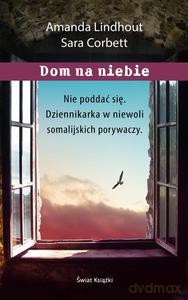 Dom na niebie. Szokująca relacja dziennikarki więzionej przez muzułmańskich porywaczy - Sara Corbett [KSIĄŻKA]