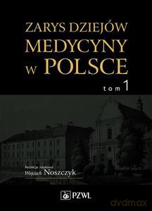 Dzieje medycyny w Polsce. Od czasów najdawniejszych do roku 1914. (Tom 1) (twarda) [KSIĄŻKA]