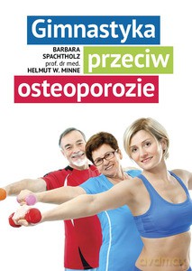 Gimnastyka przeciw osteoporozie - Barbara Spachtholz, Helmut W. Minne [KSIĄŻKA]