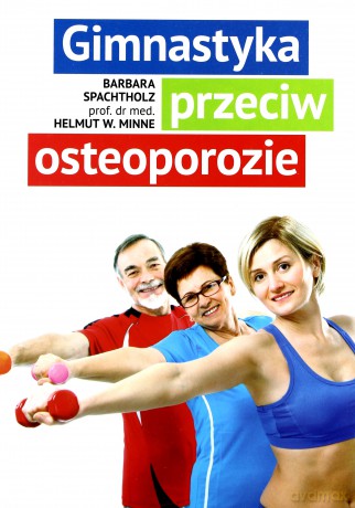 Gimnastyka przeciw osteoporozie - Barbara Spachtholz, Helmut W. Minne [KSIĄŻKA]