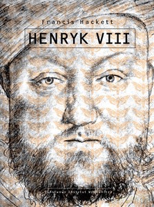 Henryk VIII - Francis Hackett (twarda) [KSIĄŻKA]