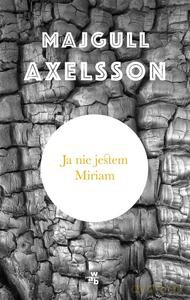 Ja nie jestem Miriam - Majgull Axelsson [KSIĄŻKA]