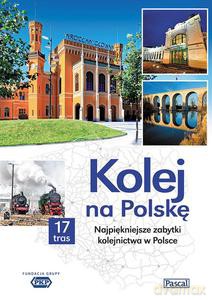 Kolej na Polskę. Najpiękniejsze zabytki kolejnictwa w Polsce [KSIĄŻKA]