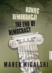 Koniec demokracji. The End of Democracy - Marek Migalski (twarda) [KSIĄŻKA]
