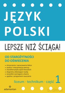 Lepsze niż ściąga. Język polski Liceum i technikum cz. 1 Od starożytności do oświecenia [KSIĄŻKA]