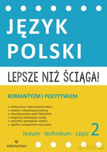 Lepsze niż ściąga. Język polski Liceum i technikum cz. 2 Romantyzm i pozytywizm [KSIĄŻKA]