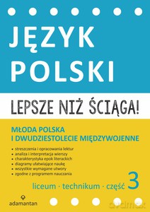 Lepsze niż ściąga. Język polski Liceum i technikum cz. 3 Młoda Polska i dwudziestolecie międzywojenne [KSIĄŻKA]