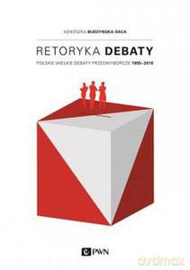 Retoryka debaty. Polskie wielkie debaty przedwyborcze 1995 - 2010 - Agnieszka Budzyńska-Daca [KSIĄŻKA]+[CD]
