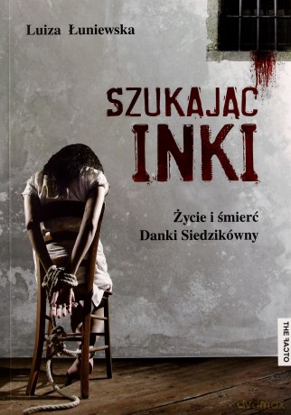 Szukając Inki. Życie i śmierć Danki Siedzikówny - Luiza Łuniewska [KSIĄŻKA]