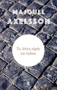 Ta, którą nigdy nie byłam - Majgull Axelsson [KSIĄŻKA]