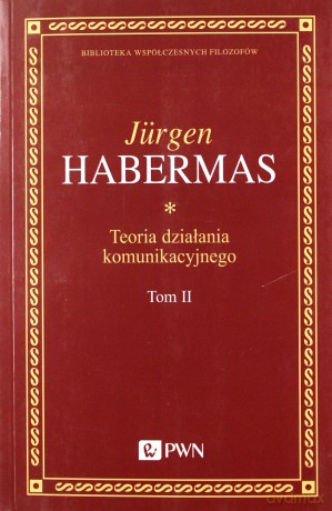 Teoria działania komunikacyjnego (Tom 2). Przyczynek do krytyki rozumu funkcjonalnego - Jurgen Habermas [KSIĄŻKA]