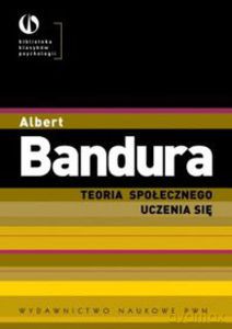 Teoria społecznego uczenia się - Albert Bandura [KSIĄŻKA]