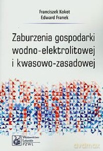 Zaburzenia gospodarki wodno-elektrolitowej i kwasowo-zasadowej - Franciszek Kokot, Edward Franek [KSIĄŻKA]