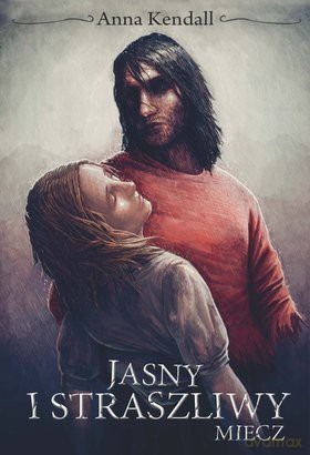 Jasny i straszliwy miecz - Anna Kendall [KSIĄŻKA]