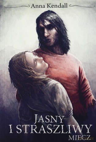 Jasny i straszliwy miecz - Anna Kendall [KSIĄŻKA]
