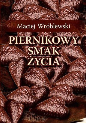 Piernikowy smak życia - Wróblewski Maciej [KSIĄŻKA]
