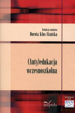 (Anty)edukacja wczesnoszkolna - Dorota Klus-Stańska [KSIĄŻKA]
