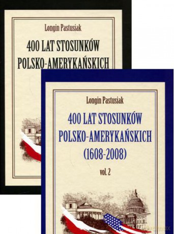 400 lat stosunków polsko-amerykańskich (1608-2008) - Longin Pastusiak [KSIĄŻKA]