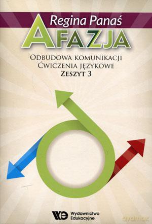 Afazja. Odbudowa komunikacji. Ćwiczenia językowe zeszyt 3 - Regina Panaś [KSIĄŻKA]