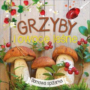 Grzyby i owoce leśne. Domowa spiżarka (twarda) [KSIĄŻKA]
