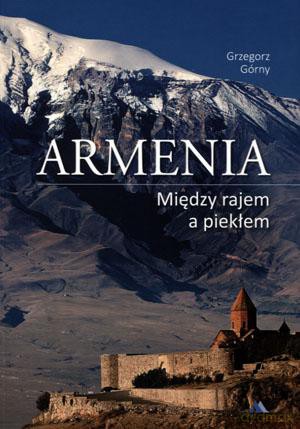 Armenia. Między rajem a piekłem - Grzegorz Górny [KSIĄŻKA]