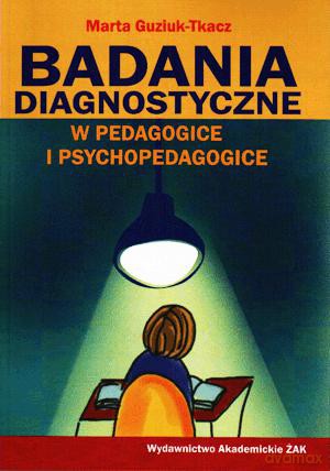 Badania diagnostyczne w pedagogice i psychopedagogice - Marta Guziuk-Tkacz [KSIĄŻKA]