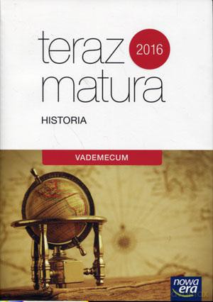 Historia Teraz Matura 2016 LO kl. 1-3 Vademecum - Małgorzata Machałek, Tomasz Krzemiński, Karol Kłodziński, Paweł Klint, Krzysztof Jurek [KSIĄŻKA]